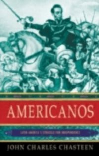 Americanos: Latin Americas Struggle for Independence