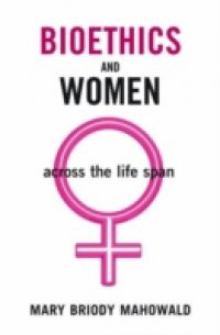 Bioethics and Women: Across the Life Span