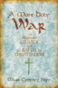 Most Holy War: The Albigensian Crusade and the Battle for Christendom