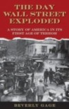 Day Wall Street Exploded: A Story of America in Its First Age of Terror