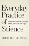 Everyday Practice of Science: Where Intuition and Passion Meet Objectivity and Logic