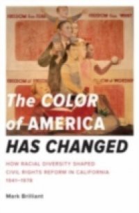 Color of America Has Changed: How Racial Diversity Shaped Civil Rights Reform in California, 1941-1978