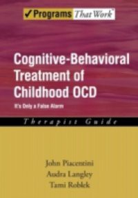 Cognitive-Behavioral Treatment of Childhood OCD: Its Only a False Alarm Therapist Guide
