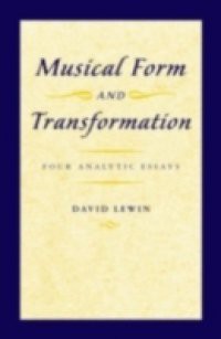 Musical Form and Transformation: Four Analytic Essays