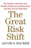 Great Risk Shift: The Assault on American Jobs, Families, Health Care and Retirement And How You Can Fight Back
