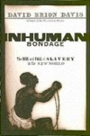 Inhuman Bondage: The Rise and Fall of Slavery in the New World