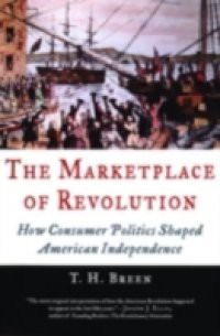 Marketplace of Revolution: How Consumer Politics Shaped American Independence