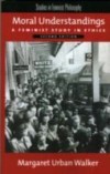 Moral Understandings: A Feminist Study in Ethics