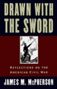 Drawn with the Sword: Reflections on the American Civil War