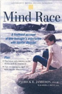 Mind Race: A Firsthand Account of One Teenagers Experience with Bipolar Disorder