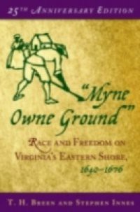 Myne Owne Ground: Race and Freedom on Virginia's Eastern Shore, 1640-1676