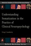 Understanding Somatization in the Practice of Clinical Neuropsychology