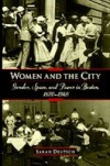 Women and the City: Gender, Space, and Power in Boston, 1870-1940