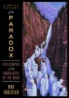 Brief History of the Paradox: Philosophy and the Labyrinths of the Mind