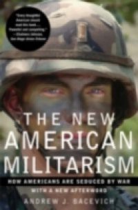 New American Militarism How Americans Are Seduced by War