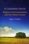 Greener Faith: Religious Environmentalism and Our Planet's Future