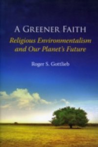 Greener Faith: Religious Environmentalism and Our Planet's Future