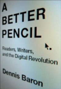 Better Pencil: Readers, Writers, and the Digital Revolution