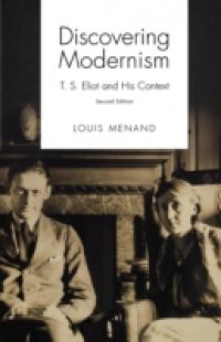 Discovering Modernism: T. S. Eliot and His Context