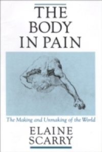 Body in Pain: The Making and Unmaking of the World