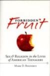 Forbidden Fruit: Sex & Religion in the Lives of American Teenagers