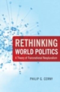 Rethinking World Politics: A Theory of Transnational Neopluralism