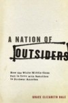 Nation of Outsiders: How the White Middle Class Fell in Love with Rebellion in Postwar America
