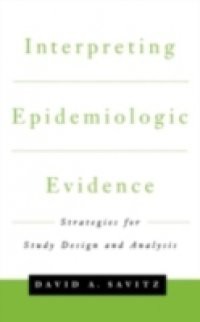 Interpreting Epidemiologic Evidence: Strategies for Study Design & Analysis