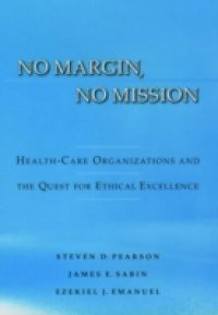 No Margin, No Mission: Health Care Organizations and the Quest for Ethical Excellence
