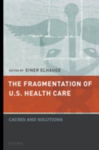 Fragmentation of U.S. Health Care: Causes and Solutions