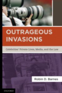 Outrageous Invasions: Celebrities Private Lives, Media, and the Law