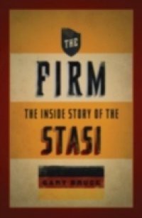 Firm: The Inside Story of the Stasi