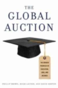 Global Auction: The Broken Promises of Education, Jobs, and Incomes