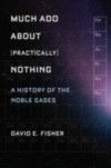 Much Ado about (Practically) Nothing: A History of the Noble Gases