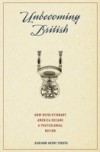 Unbecoming British: How Revolutionary America Became a Postcolonial Nation