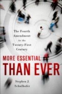 More Essential than Ever: The Fourth Amendment in the Twenty First Century