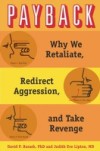 Payback: Why We Retaliate, Redirect Aggression, and Take Revenge