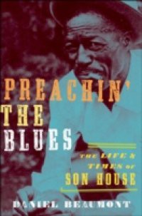 Preachin the Blues: The Life and Times of Son House