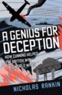 Genius for Deception: How Cunning Helped the British Win Two World Wars