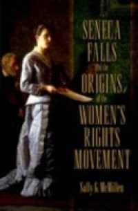 Seneca Falls and the Origins of the Womens Rights Movement