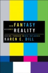 How Fantasy Becomes Reality: Seeing Through Media Influence