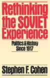Rethinking the Soviet Experience: Politics and History since 1917
