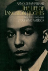 Life of Langston Hughes: Volume I: 1902-1941, I, Too, Sing America