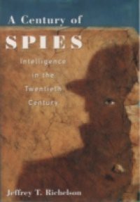 Century of Spies: Intelligence in the Twentieth Century