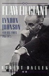 Flawed Giant: Lyndon Johnson and His Times, 1961-1973