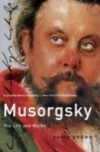 Musorgsky: His Life and Works