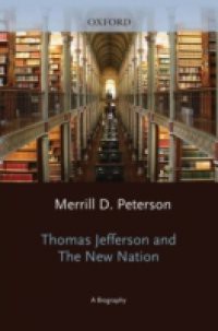Thomas Jefferson and the New Nation: A Biography
