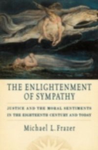 Enlightenment of Sympathy: Justice and the Moral Sentiments in the Eighteenth Century and Today