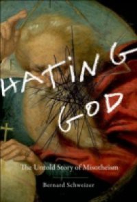 Hating God: The Untold Story of Misotheism