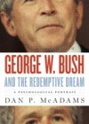 George W. Bush and the Redemptive Dream: A Psychological Portrait